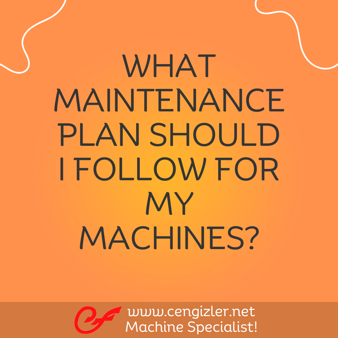 1 What maintenance plan should I follow for my machines